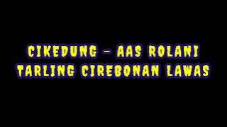 Tembang Lawas Tarling | Cikedung - Aas Rolani