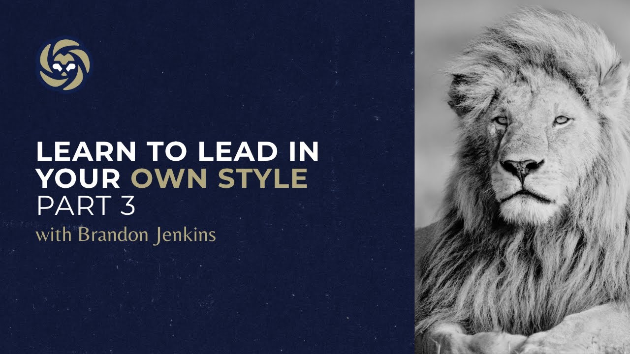Learn to Lead In Your Own Style with Brandon Jenkins: Part 3