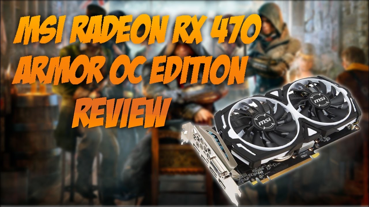 Msi Radeon Rx 470 Armor 4g Oc Review And Specifications Youtube