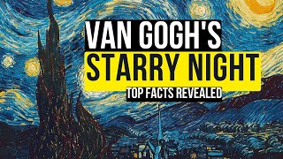 VAN GOGH'S STARRY NIGHT TOP AMAZING FACTS