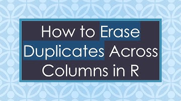 How to Erase Duplicates Across Columns in R