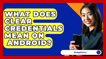 What Does Clear Credentials Mean On   Android? - Be App Savvy