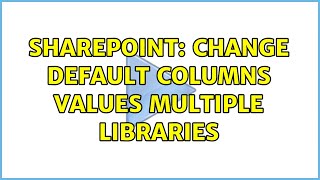 Sharepoint: Change default columns values multiple libraries