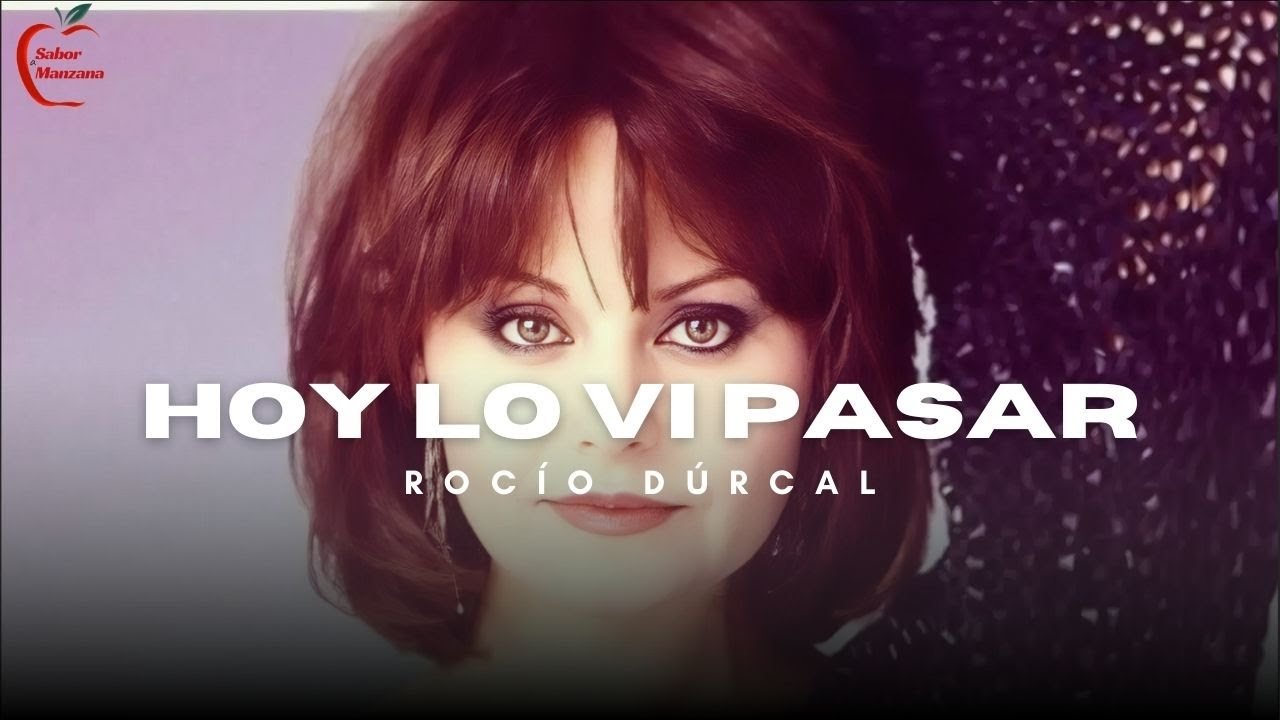 Rocío Dúrcal - Hoy Lo Vi Pasar (Letra)