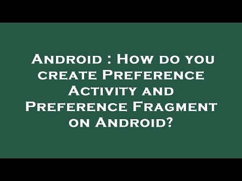Android : How do you create Preference Activity and Preference Fragment on Android?
