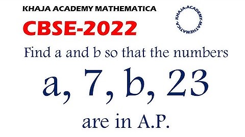 Find a and b so that the numbers a, 7, b, 23 are in A.P.
