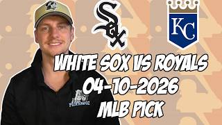 Chicago White Sox vs Kansas City Royals 4/10/26 MLB Pick & Prediction | MLB Betting Tips