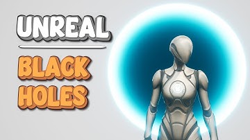 Create Functional Black Holes Inside Unreal Engine