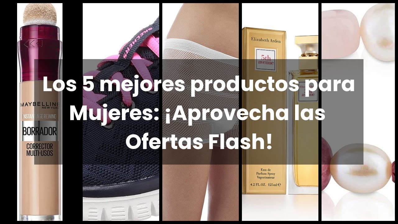 OFERTAS FLASH DEL DIA MUJER: Los 5 mejores productos para Mujeres:  ¡Aprovecha las Ofertas Flash! 