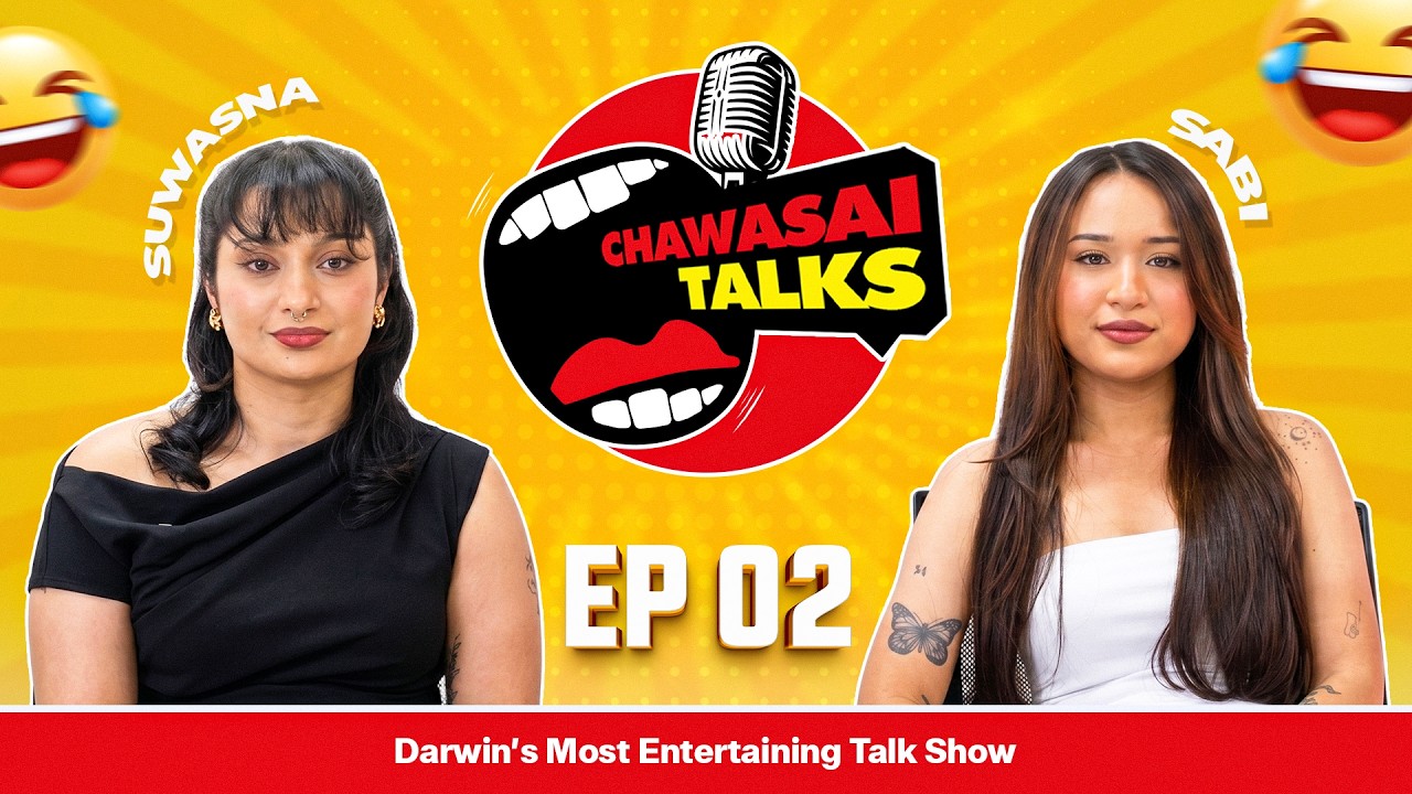 CHAWASAI TALKS WITH Suwasna & Sabi! DARWIN'S MOST ENTERTAINING TALK SHOW! HOST:  @bibekshristi