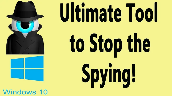 Ultimate Tool to Keep Windows 10 From Spying on You