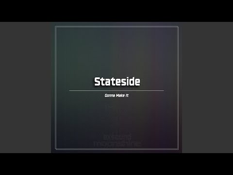 Stateside — Gonna Make It