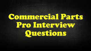 Commercial Parts Pro Interview Questions