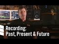 Recording: Past, Present & Future