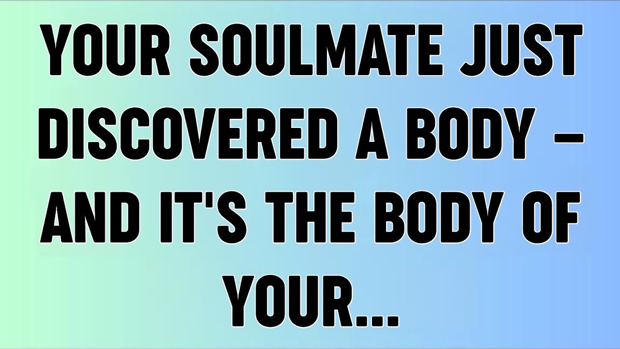 📜YOUR SOULMATE JUST DISCOVERED A BODY — AND IT'S THE BODY OF YOUR...
