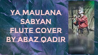Ya Maulana Sabyan Flute Cover  by Abaz Qadir