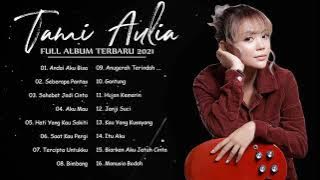 Tami Aulia | Andai Aku Bisa, Saat Kau Pergi, Seberapa Pantas | Full Album Terbaru 2021