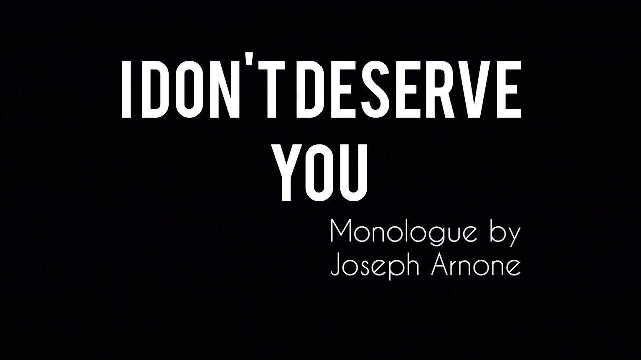I DON'T DESERVE YOU (monologue) by Joseph Arnone YouTube
