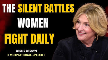 The Silent Battles Women Fight Daily | A Brené Brown–Inspired Speech on Courage and Self-Worth