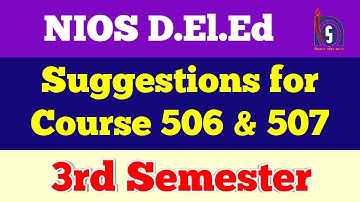 NIOS D.El.Ed: 3rd Semester Suggestion, Course 506 & 507