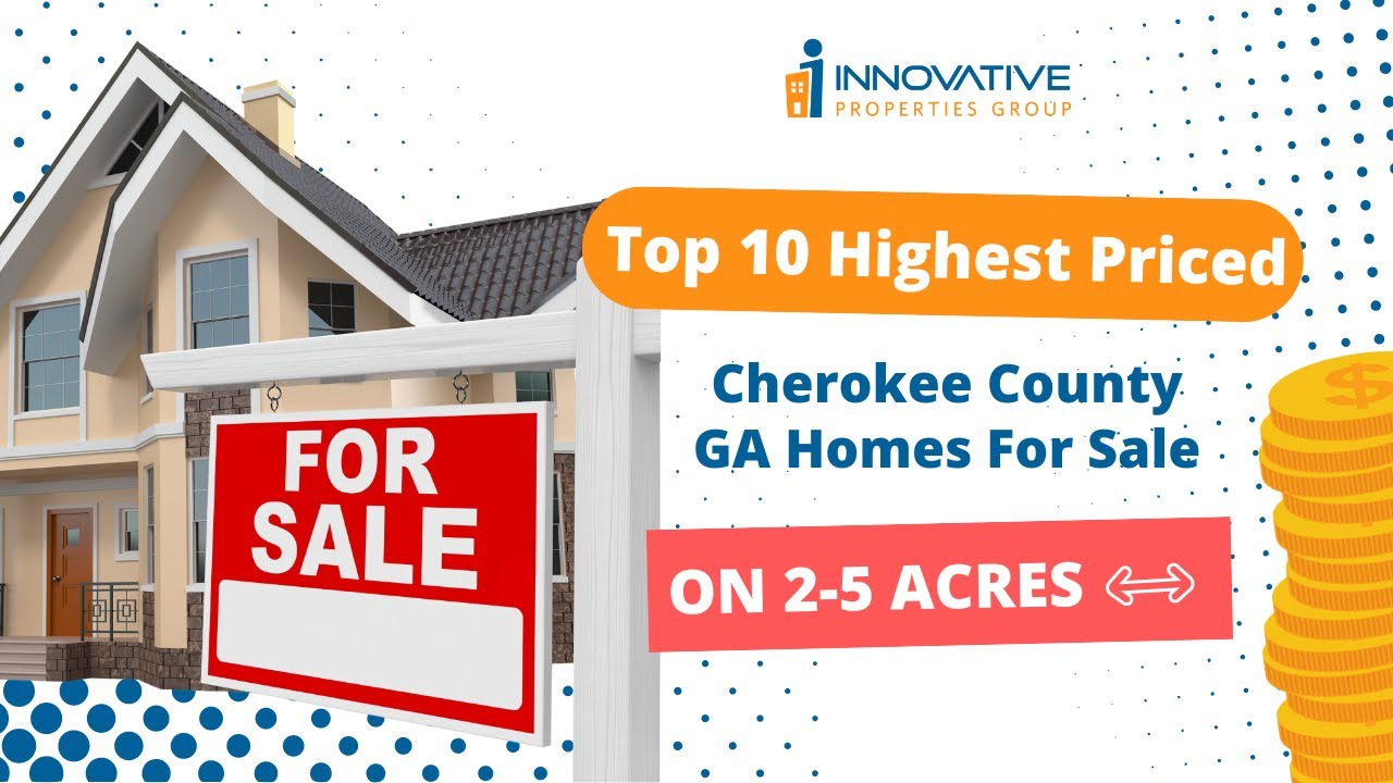Top 10 Highest Priced Cherokee County GA Homes For Sale on 2-5 Acres Feb 2024 