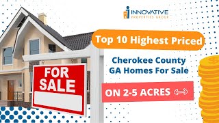 Top 10 Highest Priced Cherokee County GA Homes For Sale on 2-5 Acres Feb 2024 #cherokeecountyga