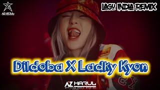 Lagu India Remix || Dildoba x Ladky Kyon Remixer Azharul Kenzo🔥