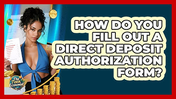 How Do You Fill Out A Direct Deposit Authorization Form? - The Teen Economist