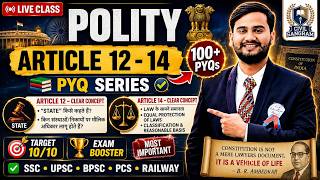 POLITY PYQ LIVE SERIES | Article 12–14 Complete Concept + 100+ PYQs | SSC UPSC BPSC PCS Railway