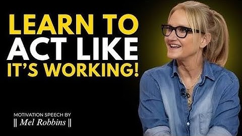 Learn to Act As If Things Always Work Out For You - Motivation Speech By Mel Robbins