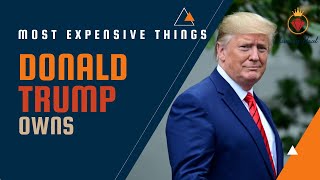 Top 10 Most Expensive Things Owned by Donald Trump