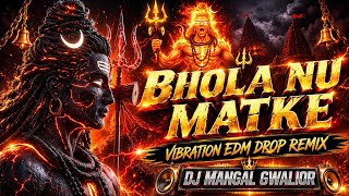 BHOLA NU MATKE - VIBRATION EDM DROP | NEW BOLBAM REMIX 2026 | DJ MANGAL GWALIOR 