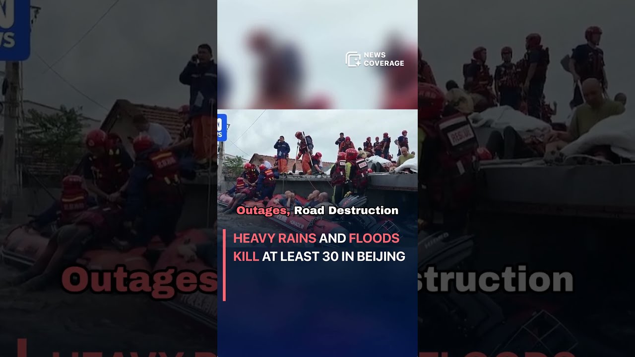 Breaking News Heavy Rains And Floods Kill At Least 30 In Beijing Society