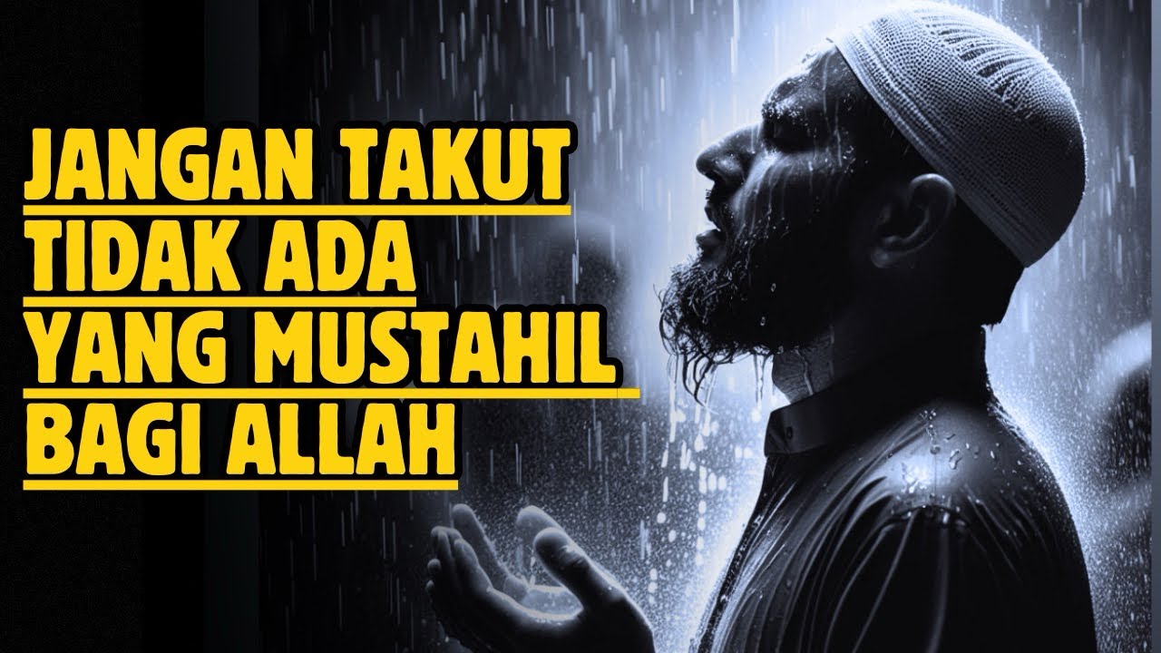 JANGAN TAKUT, TIDAK ADA YANG MUSTAHIL BAGI ALLAH – Untuk Kamu yang Sedang Lelah & Hampir Menyerah