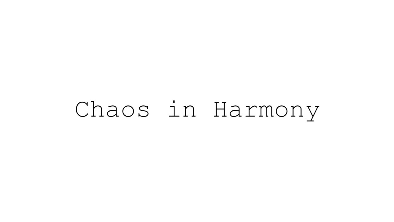 Chaos in Harmony ( 2012 ) - Part 1