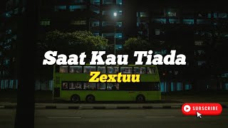 🎵Saat Kau Tiada - Zextuu(lyric)