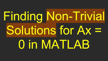 Finding Non-Trivial Solutions for Ax = 0 in MATLAB