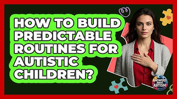 How To Build Predictable Routines For Autistic Children?