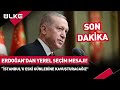 #SONDAKİKA Cumhurbaşkanı Erdoğan&#39;dan Yerel Seçim Mesajı! &quot;İstanbul&#39;u Eski Günlerine Kavuşturacağız&quot;