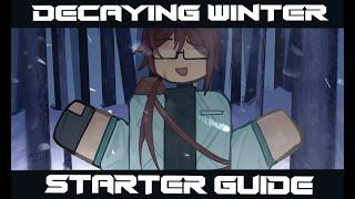 Decaying Winter Starter Guide | An [somewhat] in-depth guide with everything you need to survive
