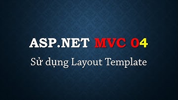 Lập trình ASP.NET MVC - Bài 4: Tạo Layouts template cho Views | Create layouts template | TEDU