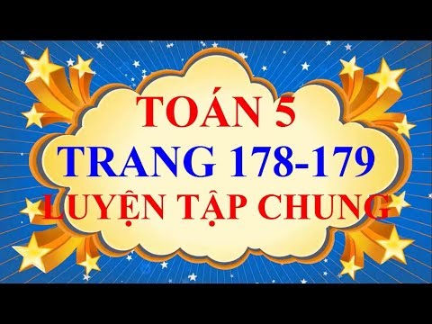 Video Toán Lớp 5 - Trang 178 - 179 - LUYỆN TẬP CHUNG - youtube