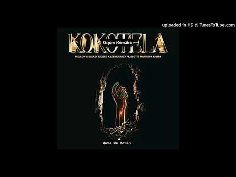 Mellow & Sleazy, ELTEE, LeeMcKrazy - Kokotela (Woza We Mculi Gqom Remake ) ft. Scotts Maphuma, Gipa