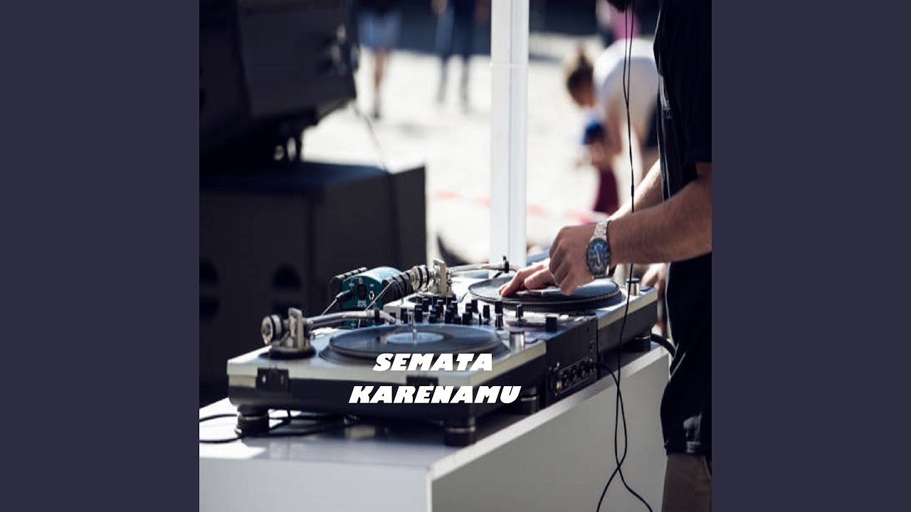 DJ SEMATA KARENAMU - YouTube