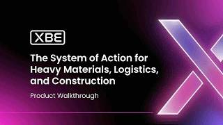 XBE Product Walkthrough: The System of Action for Heavy Materials, Logistics, and Construction