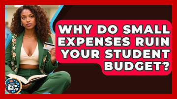 Why Do Small Expenses Ruin Your Student Budget? - Student Score Builder