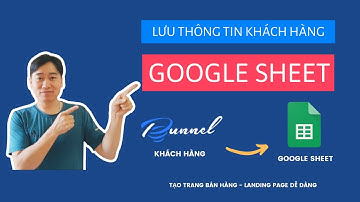 Hướng dẫn lưu thông tin Khách hàng vào Google Sheet cực dễ trong Punnels