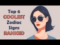 Top 6 coolest zodiac signs ranked