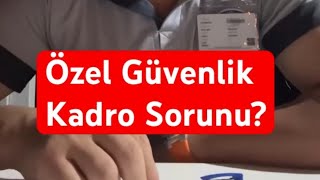 Özel Güvenlik Kadroya Kalamaz Özelgüvenlik5188
