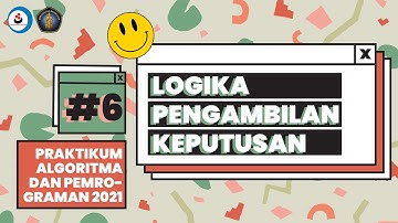 6. Logika Pengambilan Keputusan - Praktikum Algoritma dan Pemrograman 2021